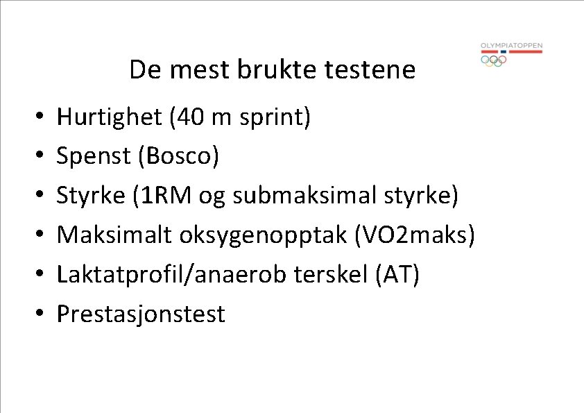 De mest brukte testene • • • Hurtighet (40 m sprint) Spenst (Bosco) Styrke