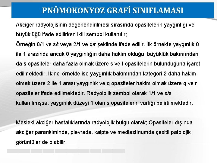 PNÖMOKONYOZ GRAFİ SINIFLAMASI Akciğer radyolojisinin değerlendirilmesi sırasında opasitelerin yaygınlığı ve büyüklüğü ifade edilirken ikili