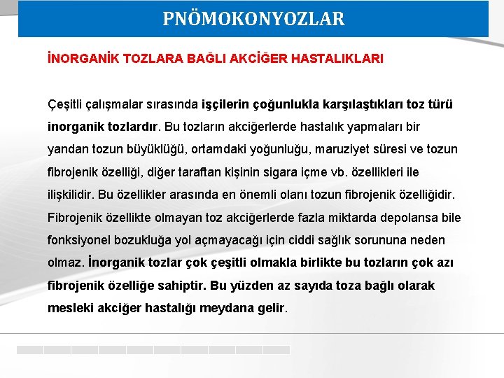 PNÖMOKONYOZLAR İNORGANİK TOZLARA BAĞLI AKCİĞER HASTALIKLARI Çeşitli çalışmalar sırasında işçilerin çoğunlukla karşılaştıkları toz türü