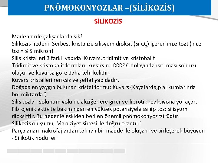 PNÖMOKONYOZLAR –(SİLİKOZİS) SİLİKOZİS Madenlerde çalışanlarda sık! Silikozis nedeni: Serbest kristalize silisyum dioksit (Si O