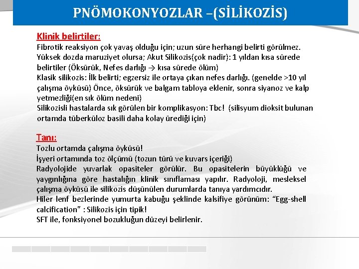 PNÖMOKONYOZLAR –(SİLİKOZİS) Klinik belirtiler: Fibrotik reaksiyon çok yavaş olduğu için; uzun süre herhangi belirti