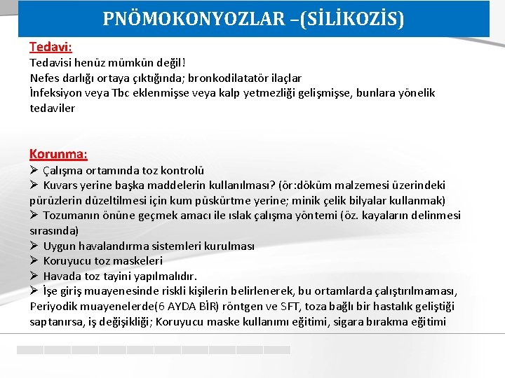 PNÖMOKONYOZLAR –(SİLİKOZİS) Tedavi: Tedavisi henüz mümkün değil! Nefes darlığı ortaya çıktığında; bronkodilatatör ilaçlar İnfeksiyon