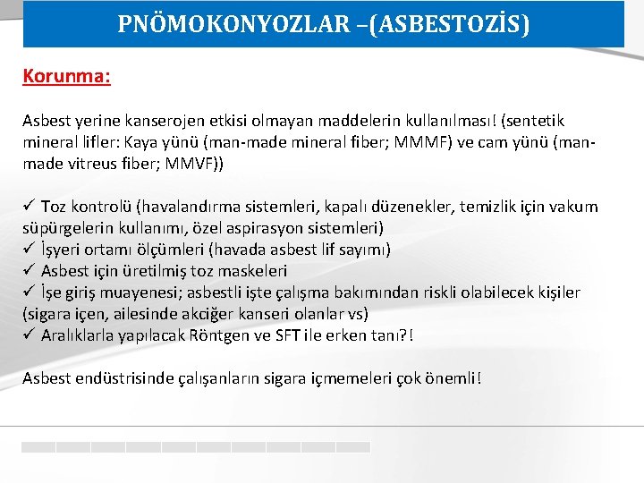 PNÖMOKONYOZLAR –(ASBESTOZİS) Korunma: Asbest yerine kanserojen etkisi olmayan maddelerin kullanılması! (sentetik mineral lifler: Kaya