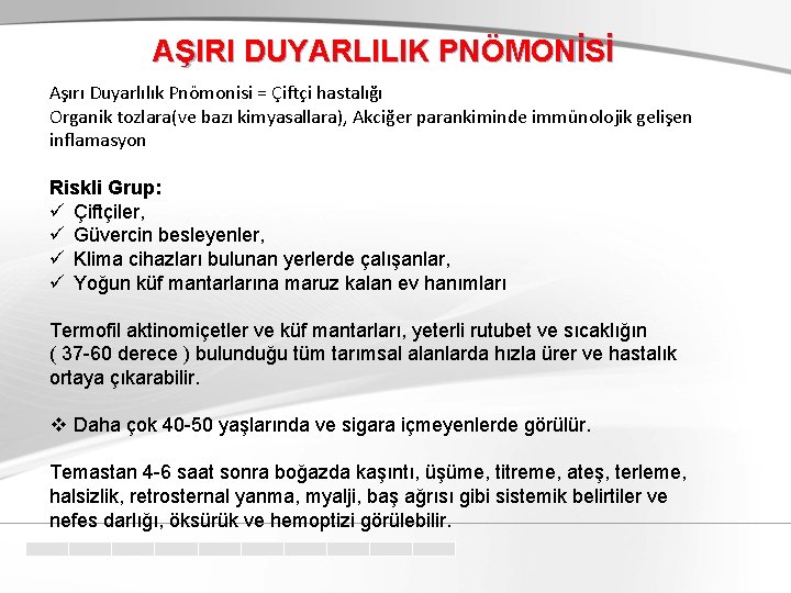 AŞIRI DUYARLILIK PNÖMONİSİ Aşırı Duyarlılık Pnömonisi = Çiftçi hastalığı Organik tozlara(ve bazı kimyasallara), Akciğer