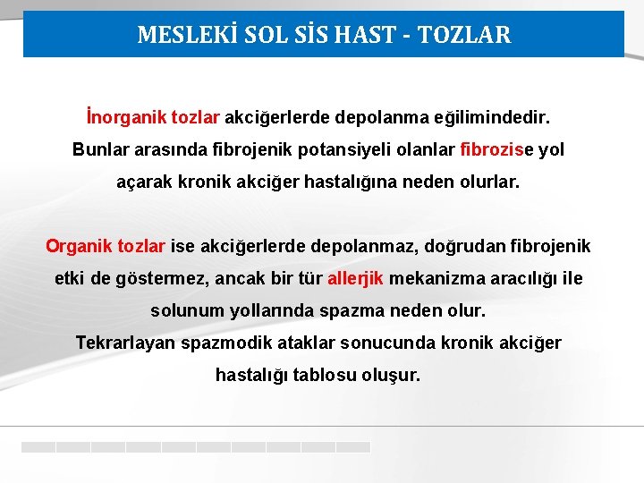 MESLEKİ SOL SİS HAST - TOZLAR İnorganik tozlar akciğerlerde depolanma eğilimindedir. Bunlar arasında fibrojenik