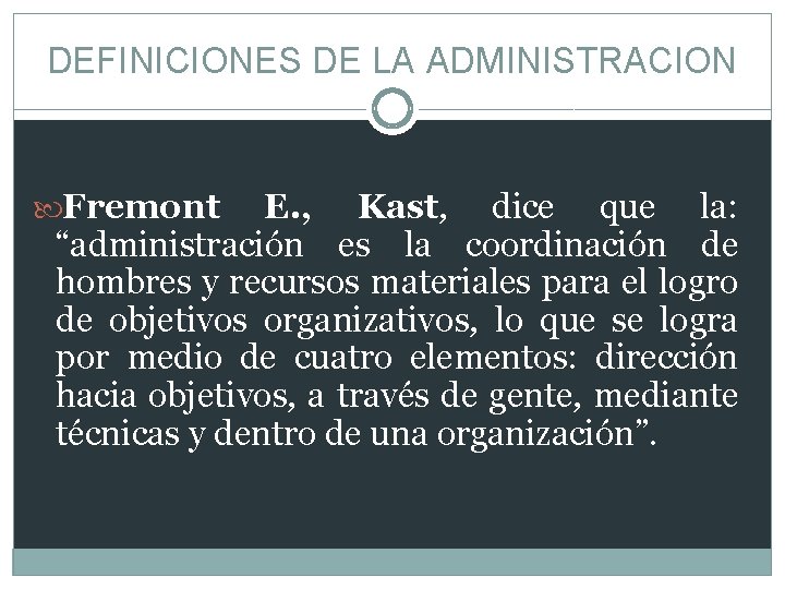 DEFINICIONES DE LA ADMINISTRACION Fremont E. , Kast, dice que la: “administración es la