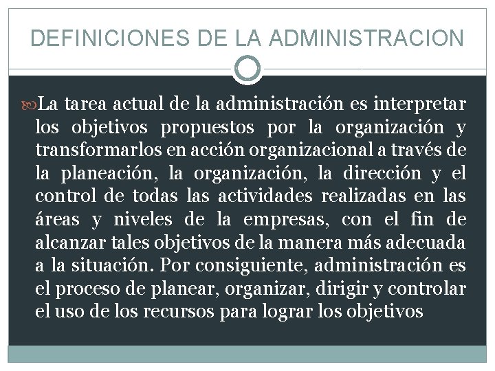 DEFINICIONES DE LA ADMINISTRACION La tarea actual de la administración es interpretar los objetivos