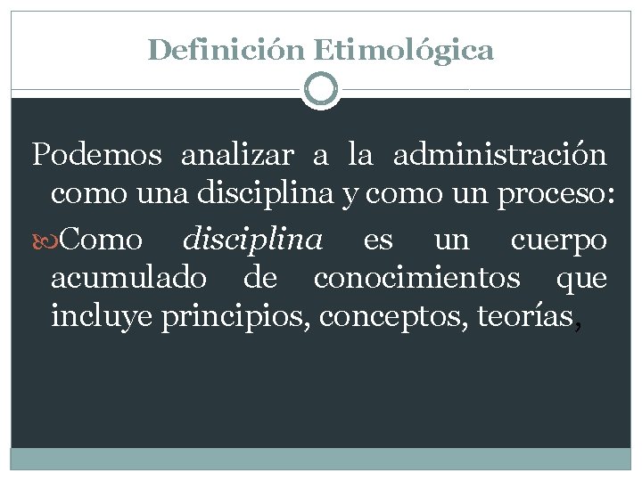 Definición Etimológica Podemos analizar a la administración como una disciplina y como un proceso: