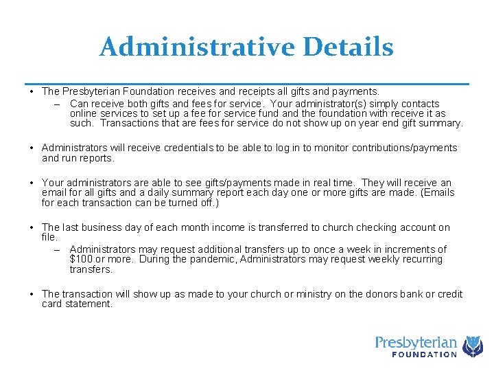 Administrative Details • The Presbyterian Foundation receives and receipts all gifts and payments. –