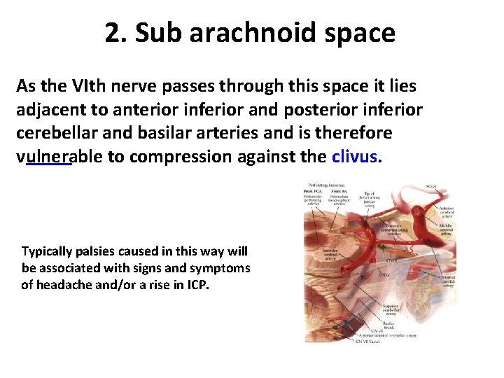 2. Sub arachnoid space As the VIth nerve passes through this space it lies