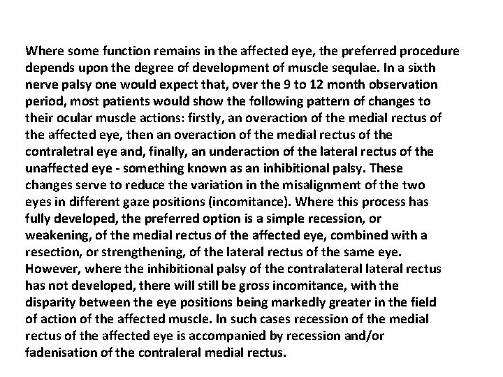 Where some function remains in the affected eye, the preferred procedure depends upon the