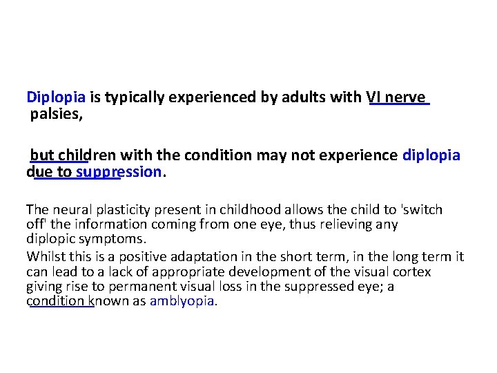 Diplopia is typically experienced by adults with VI nerve palsies, but children with the