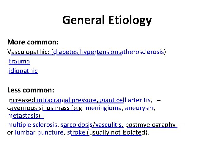 General Etiology More common: Vasculopathic: (diabetes, hypertension, atherosclerosis) trauma idiopathic Less common: Increased intracranial