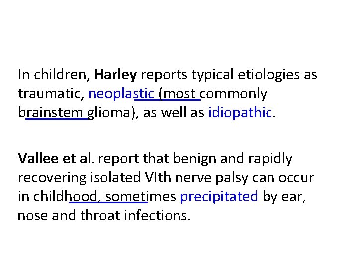 In children, Harley reports typical etiologies as traumatic, neoplastic (most commonly brainstem glioma), as