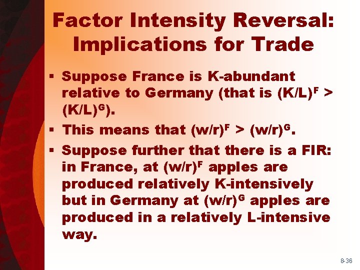 Factor Intensity Reversal: Implications for Trade § Suppose France is K-abundant relative to Germany