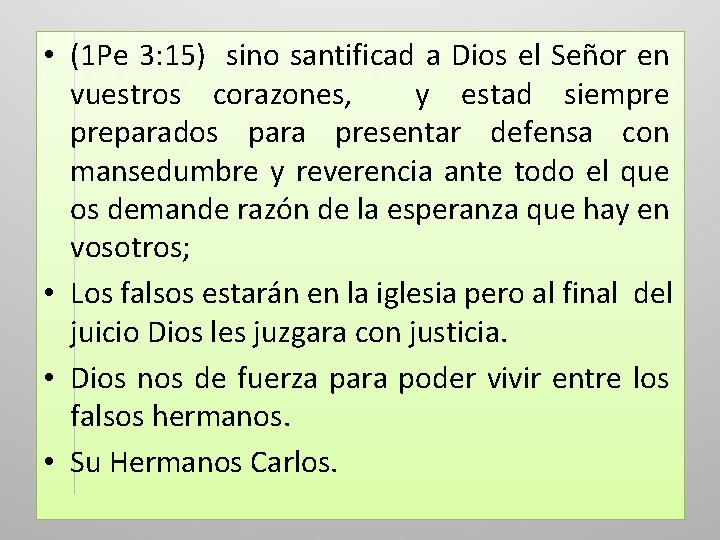 • (1 Pe 3: 15) sino santificad a Dios el Señor en vuestros • (1 Pe 3: 15) sino santificad a Dios el Señor en vuestros