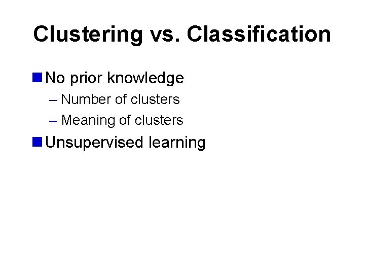 Clustering vs. Classification n No prior knowledge – Number of clusters – Meaning of