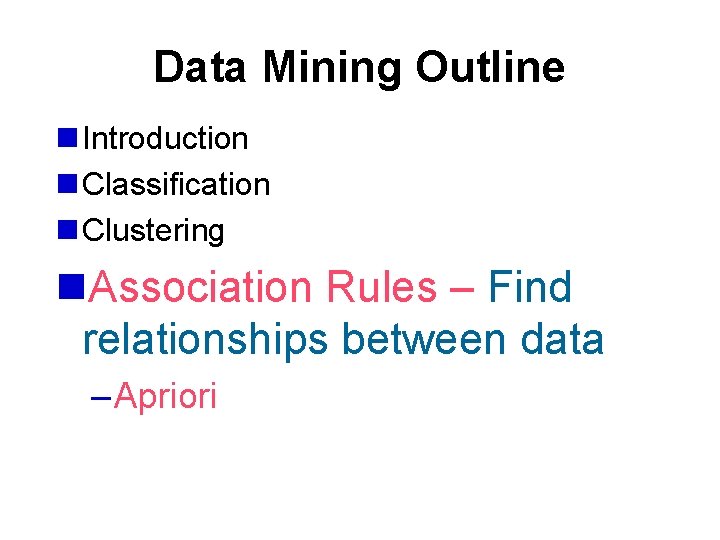 Data Mining Outline n Introduction n Classification n Clustering n. Association Rules – Find