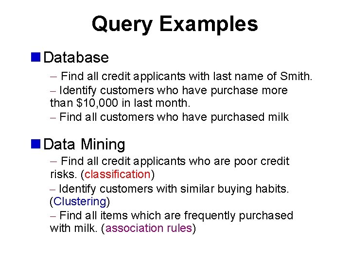 Query Examples n Database – Find all credit applicants with last name of Smith.