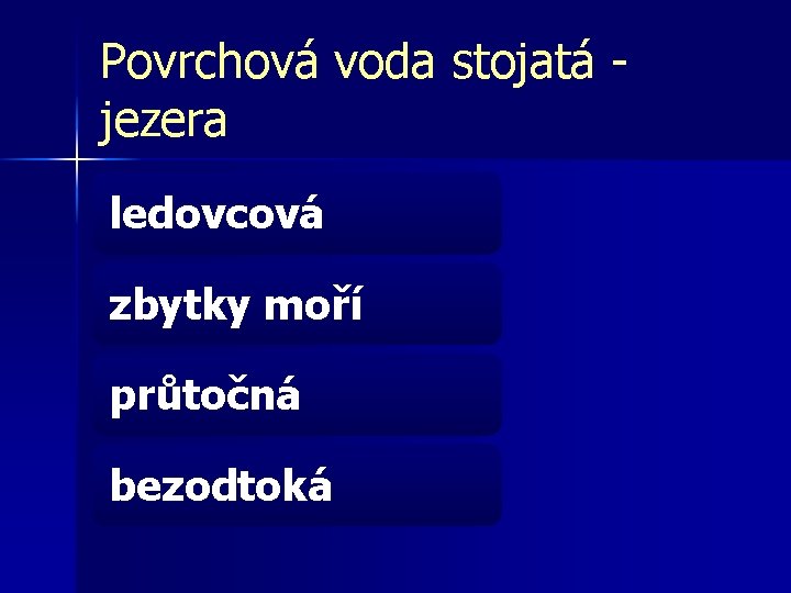 Povrchová voda stojatá - jezera ledovcová zbytky moří průtočná bezodtoká 