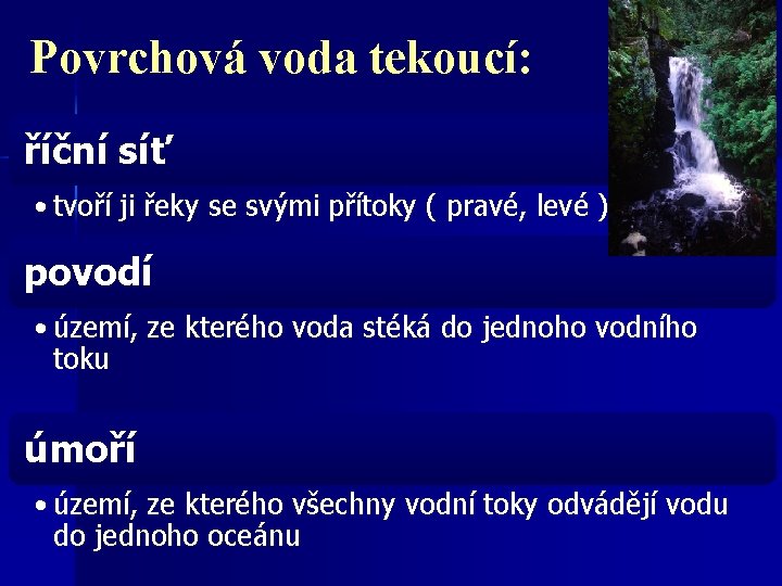 Povrchová voda tekoucí: říční síť • tvoří ji řeky se svými přítoky ( pravé,