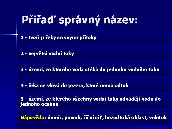 Přiřaď správný název: 1 - tvoří ji řeky se svými přítoky 2 - největší