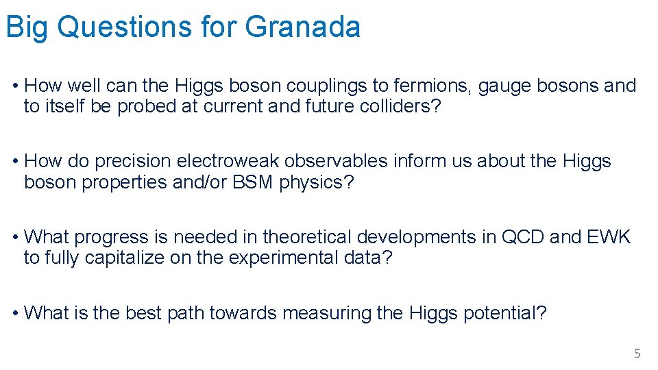 Big Questions for Granada • How well can the Higgs boson couplings to fermions,