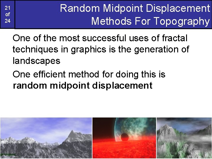 21 of 24 Random Midpoint Displacement Methods For Topography One of the most successful