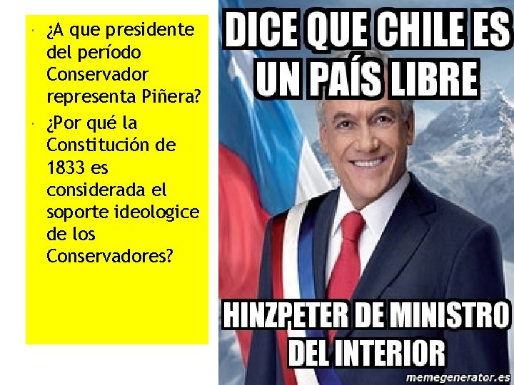  ¿A que presidente del período Conservador representa Piñera? ¿Por qué la Constitución de