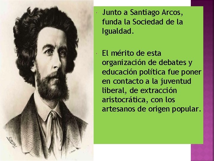 Junto a Santiago Arcos, funda la Sociedad de la Igualdad. El mérito de