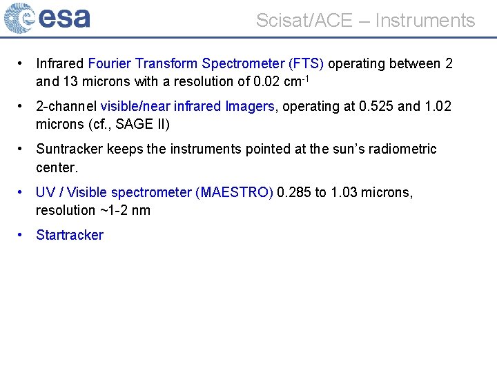 Scisat/ACE – Instruments • Infrared Fourier Transform Spectrometer (FTS) operating between 2 and 13