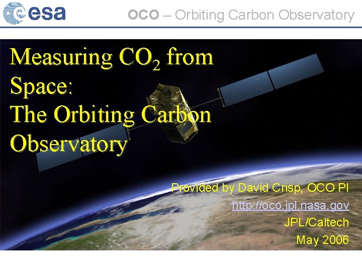 OCO – Orbiting Carbon Observatory Measuring CO 2 from Space: The Orbiting Carbon Observatory