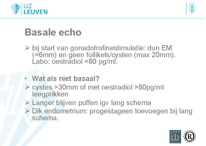 Basale echo Ø bij start van gonadotrofinestimulatie: dun EM (<6 mm) en geen follikels/cysten