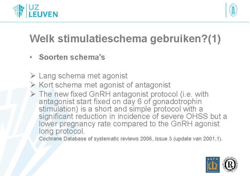 Welk stimulatieschema gebruiken? (1) • Soorten schema’s Ø Lang schema met agonist Ø Kort