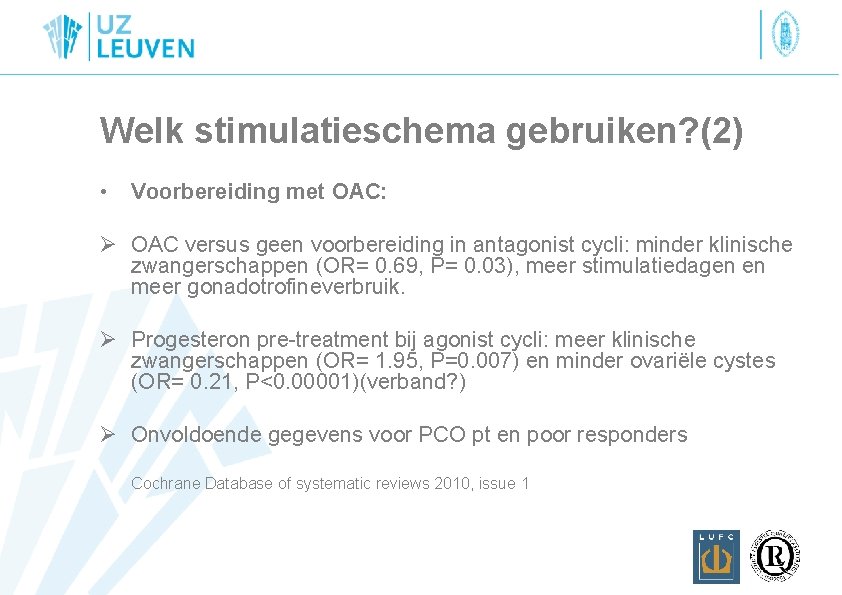 Welk stimulatieschema gebruiken? (2) • Voorbereiding met OAC: Ø OAC versus geen voorbereiding in