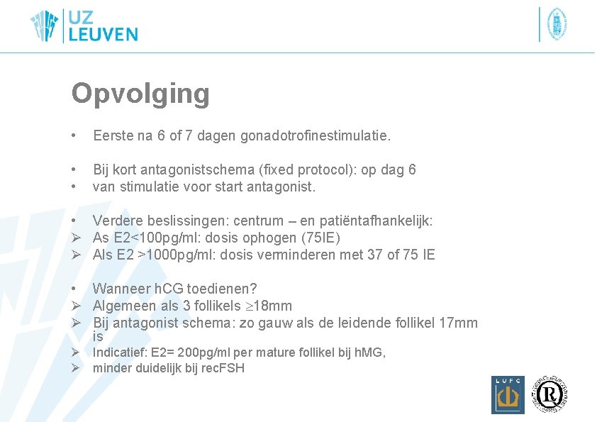 Opvolging • Eerste na 6 of 7 dagen gonadotrofinestimulatie. • • Bij kort antagonistschema