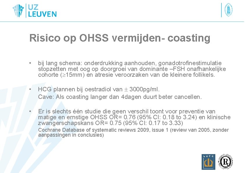 Risico op OHSS vermijden- coasting • bij lang schema: onderdrukking aanhouden, gonadotrofinestimulatie stopzetten met