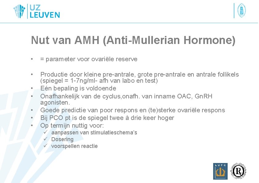 Nut van AMH (Anti-Mullerian Hormone) • = parameter voor ovariële reserve • Productie door