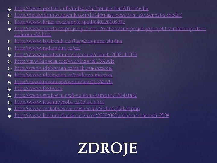  http: //www. protrail. info/index. php? tra=protrail&fil=media http: //detskydomov. jesenik. com/15146/nase-negativni-zkusenost-s-medii/ http: //www. krize-cr.