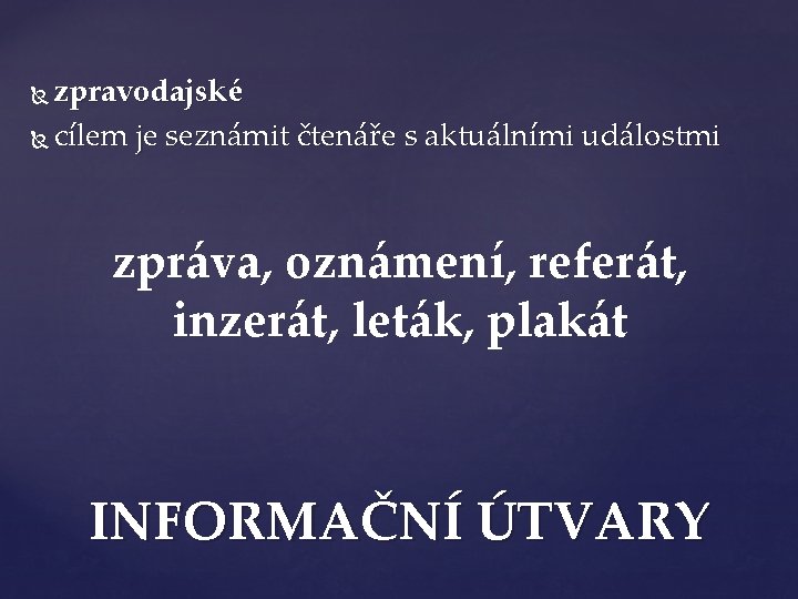 zpravodajské cílem je seznámit čtenáře s aktuálními událostmi zpráva, oznámení, referát, inzerát, leták, plakát