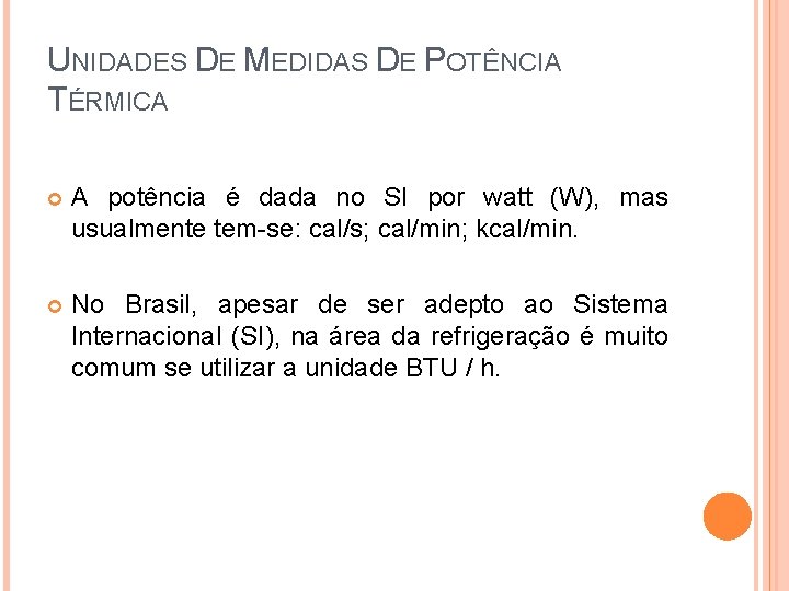 UNIDADES DE MEDIDAS DE POTÊNCIA TÉRMICA A potência é dada no SI por watt