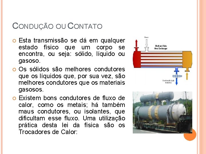 CONDUÇÃO OU CONTATO Esta transmissão se dá em qualquer estado físico que um corpo