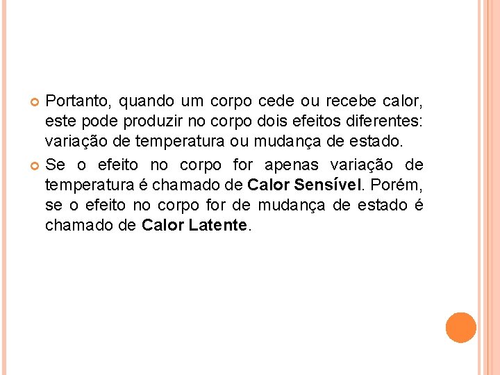 Portanto, quando um corpo cede ou recebe calor, este pode produzir no corpo dois