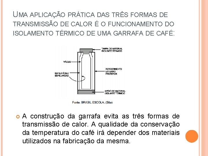 UMA APLICAÇÃO PRÁTICA DAS TRÊS FORMAS DE TRANSMISSÃO DE CALOR É O FUNCIONAMENTO DO