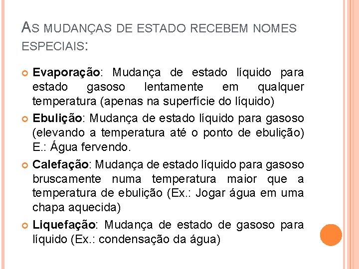 AS MUDANÇAS DE ESTADO RECEBEM NOMES ESPECIAIS: Evaporação: Mudança de estado líquido para estado