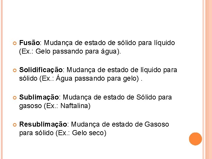  Fusão: Mudança de estado de sólido para líquido (Ex. : Gelo passando para