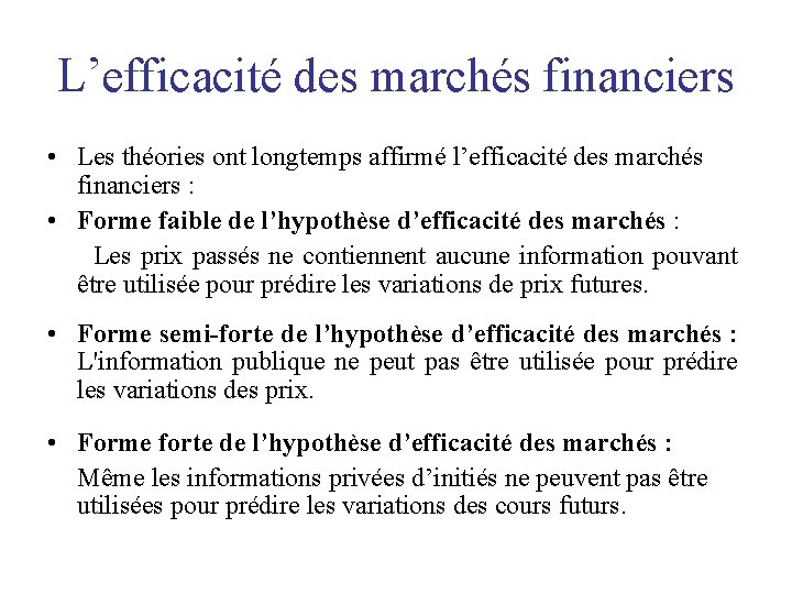 L’efficacité des marchés financiers • Les théories ont longtemps affirmé l’efficacité des marchés financiers