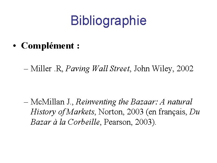 Bibliographie • Complément : – Miller. R, Paving Wall Street, John Wiley, 2002 –