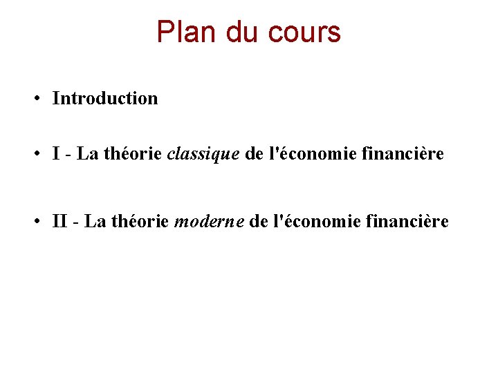 Plan du cours • Introduction • I - La théorie classique de l'économie financière