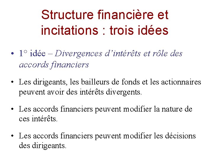 Structure financière et incitations : trois idées • 1° idée – Divergences d’intérêts et